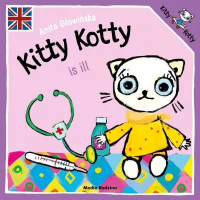 Kitty Kotty is ill. Kicia Kocia jest chora, wersja angielska