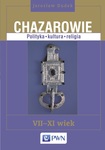 Chazarowie. Polityka, kultura, religia. VII-XI wiek