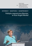 Interesy – wartości – kompromisy. Polityka zagraniczna Niemiec w erze Angeli Merkel
