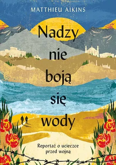 Nadzy nie boją się wody. Reportaż o ucieczce przed wojną *