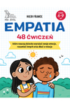 Empatia. 48 ćwiczeń, które nauczą dziecko wyrażać swoje emocje, rozumieć innych oraz dbać o relacje