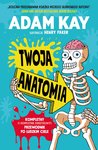 Twoja anatomia. Kompletny (i kompletnie obrzydliwy) przewodnik po ludzkim ciele