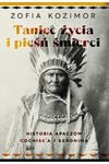 Taniec życia i pieśń śmierci. Historia Apaczów Cochise"a i Geronima
