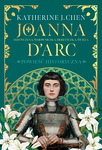 Joanna d"Arc. Dziewczyna, wojowniczka, heretyczka, święta