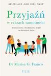 Przyjaźń w czasach samotności. O znaczeniu i budowaniu więzi w dorosłym życiu