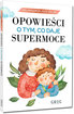 Opowieści o tym, co daje supermoce. Najmądrzejsze bajki OT