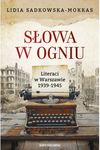 Słowa w ogniu. Literaci w Warszawie 1939-1945