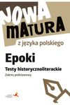 Nowa matura z języka polskiego. Epoki Testy historycznoliterackie . Zakres podstawowy