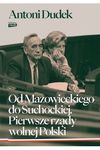 OD MAZOWIECKIEGO DO SUCHOCKIEJ PIERWSZE RZĄDY WOLNEJ POLSKI WYD. 2024