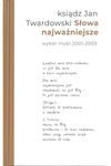 Ksiądz Jan Twardowski. Słowa najważniejsze. Wybór myśli 2001-2003