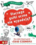 Dlaczego gałki oczne nie wypadają oraz wiele innych pytań o ciało człowieka. Mam pytanie