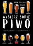 Wybierz sobie piwo. Przewodnik po stylach piwn