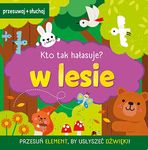 Kto tak hałasuje. W lesie. Książeczka dźwiękowa
