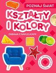 Poznaj świat. Zabawa z naklejkami. Kształty i kolory