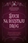 Duch na rozstaju dróg. Bożonarodzeniowa antologia opowieści niesamowitych
