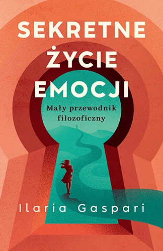 Sekretne życie emocji. Mały przewodnik filozoficzny