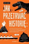 Jak przetrwać historię: prześcignąć żarłocznego tyranozaura, uciec z płonących Pompejów, wyjść suchą stopą z Titanica i przeżyć resztę najtragiczniejszych katastrof w dziejach świata