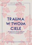 Trauma w twoim ciele. Jak skutecznie walczyć z objawami autoimmunologicznymi