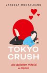 Tokyo Crush. Jak szukałam miłości w Japoni