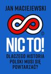 Nic to! Dlaczego historia Polski musi się powtarzać