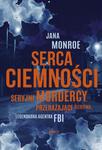 Serca ciemności. Seryjni mordercy, przerażające...śledztwa, legendarna agentka FBI