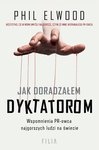 Jak doradzałem dyktatorom. Wspomnienia PR-owca najgorszych ludzi na świecie