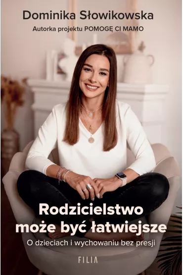 Rodzicielstwo może być łatwiejsze. O dzieciach i wychowaniu bez presji