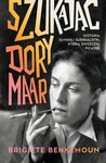 Szukając Dory Maar. Historia słynnej surrealistki, którą zniszczył Picasso