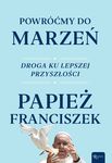 Powróćmy do marzeń. Droga ku lepszej przyszłości . Papież Franciszek