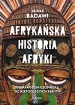 Afrykańska historia Afryki. Od narodzin człowieka do niepodległych państw