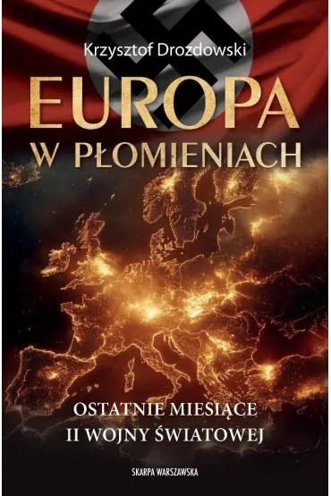 Europa w płomieniach. Ostatnie miesiące II Wojny.