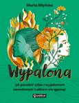 Wypalona. Jak poradzić sobie z wypaleniem zawodowym i całkiem nia zgasnąć
