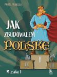 Jak zbudowałem Polskę - Mieszko I