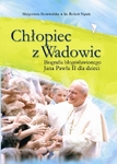 Chłopiec z Wadowic. Biografia bł. Jana Pawła II dla dzieci