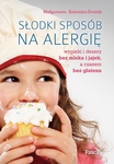 Słodki sposób na alergię. Wypieki i desery bez mleka i jajek, a czasem bez glutenu