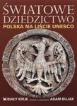 Światowe Dziedzictwo. Polska na liście UNESCO