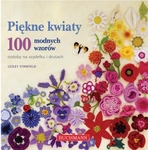 Piękne kwiaty – ozdoby na szydełku i drutach. 100 modnych wzorów (promocja!!)