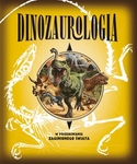 Dinozaurologia. W poszukiwaniu zaginionego świata