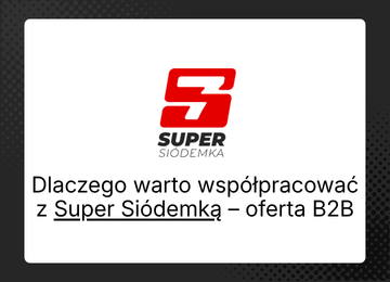 Dlaczego warto współpracować z Super Siódemką – oferta B2B