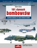 101 słynnych bombowców: Legendarne samoloty bombowe od I wojny światowej do dzisiaj